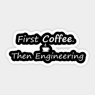 First Coffee Then Engineering Sticker